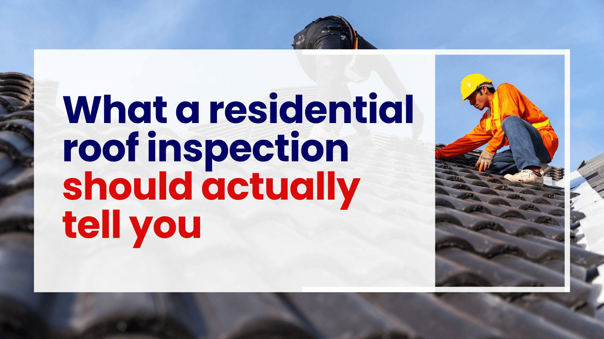 What a Residential Roof Inspection Report Should Actually Tell You