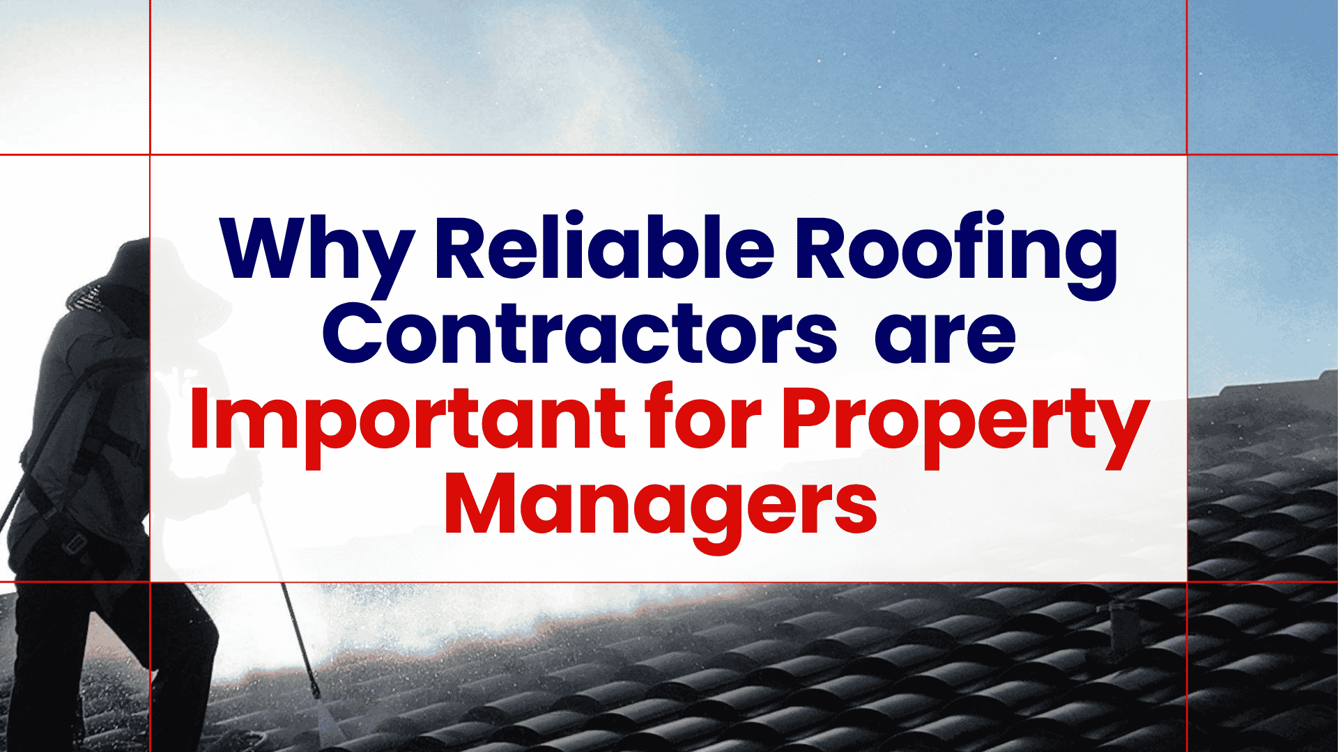 Why Reliable Roofing Contractors Are Important for Property Managers
