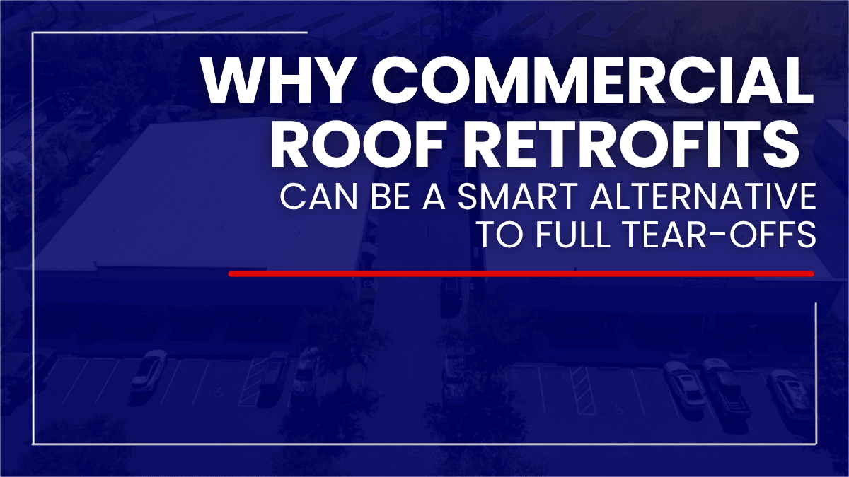 Why Commercial Roof Retrofits Are Becoming a Smarter Alternative to Full Tear-Offs