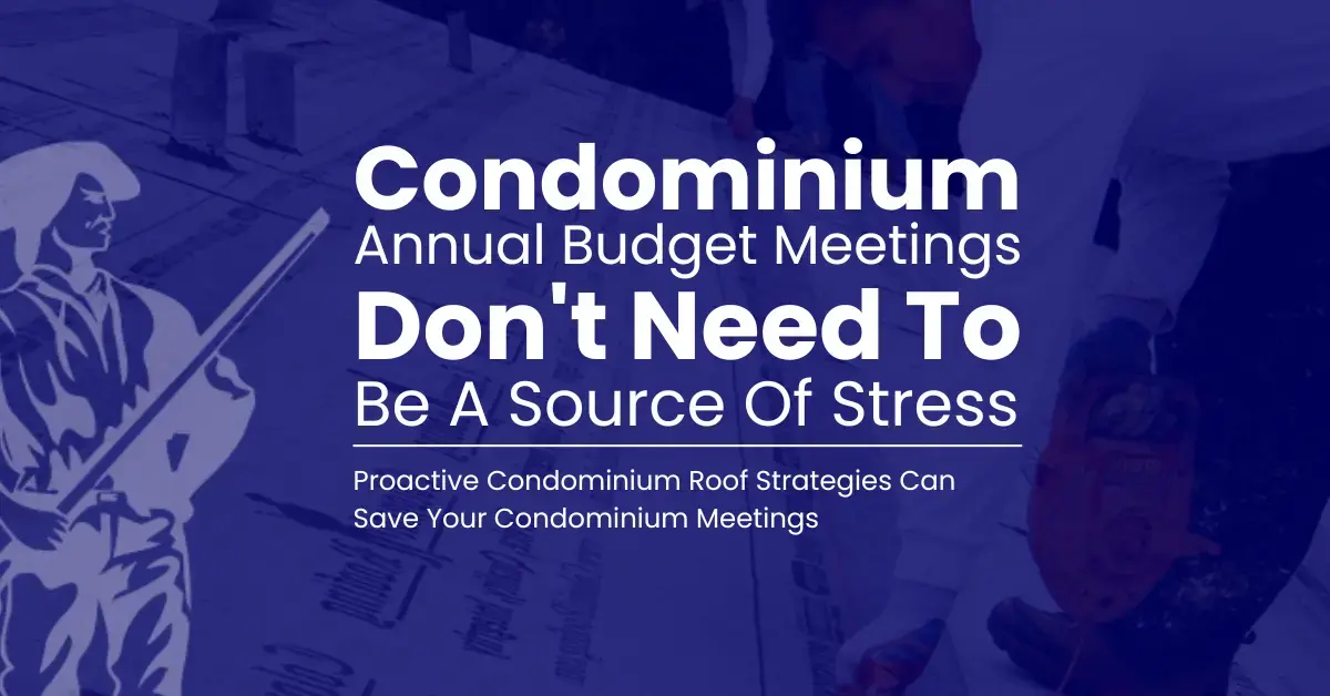 Can a proactive condominium roof maintenance strategy save next year’s annual meeting?