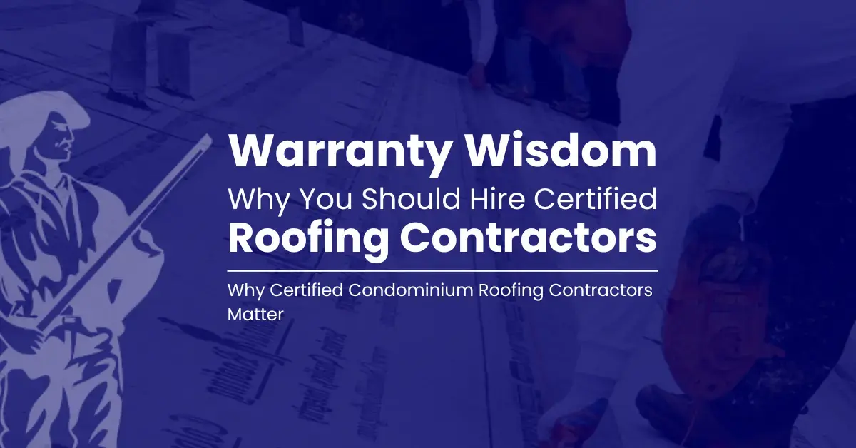 Warranty Wisdom: Why Certified Condominium Roofing Contractors Matter